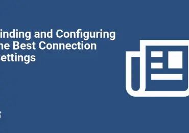 Finding and Configuring the Best Connection Settings