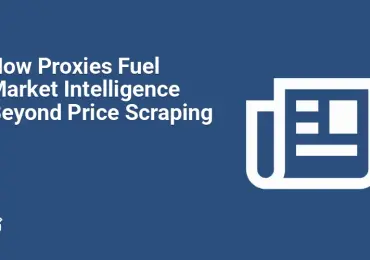 How Proxies Fuel Market Intelligence Beyond Price Scraping