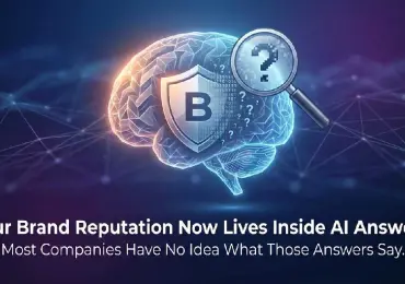 Your Brand Reputation Now Lives Inside AI Answers. Most Companies Have No Idea What Those Answers Say