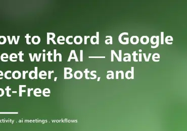 How to Record a Google Meet with AI — Native Recorder, Bots, and Bot-Free
