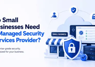 Do Small Businesses Need a Managed Security Services Provider?
